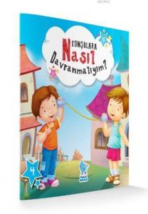 Komşulara Nasıl Davranmalıyım?; Nasıl Davranmalıyım Serisi 4