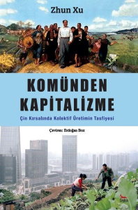 Komünden Kapitalizme Çin Kırsalında Kolektif Üretimin Tasfiyesi