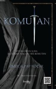 Komutan; Ötüken'den Sur'a Bir Kızılelma Yolcusu Komutan