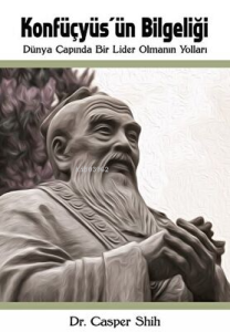 Konfüçyüs’ün Bilgeliği: Dünya Çapında Bir Lider Olmanın Yolları