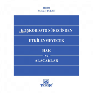 Konkordato Sürecinden Etkilenmeyecek Hak ve Alacaklar