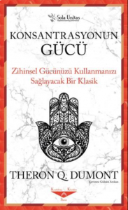 Konsantrasyonun Gücü ;Zihinsel Gücünüzü Kullanmanızı Sağlayacak Bir Klasik