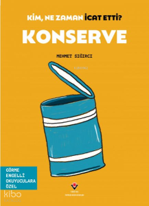 Konserve - Kim, Ne Zaman İcat Etti ?