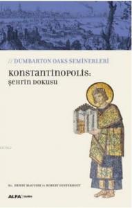 Konstantinopolis: Şehrin Dokusu; Dumbarton Oaks Seminerleri