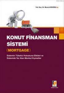 Konut Finansman Sistemi - Mortgage; Sistemin Tüketici Hukukuna Etkileri ve Sistemde Yer Alan Menkul Kıymetler