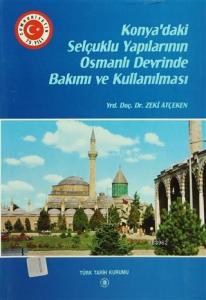 Konya'daki Selçuklu Yapılarının Osmanlı Devrinde Bakımı ve Kullanılması Konya Şer'iyye Sicil Kayıtlarına Göre