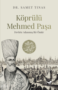 Köprülü Mehmed Paşa;Devlete Adanmış Bir Ömür