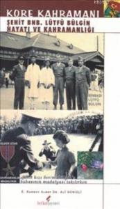 Kore Kahramanı; Şehit BNB. Lütfü Bülgin Hayatı ve Kahramanlığı