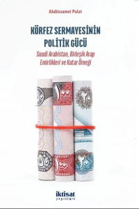 Körfez Sermayesinin Politik Gücü;Suudi Arabistan, Birleşik Arap Emirlikleri ve Katar Örneği