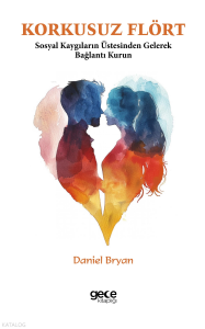 Korkusuz Flört;Sosyal Kaygıların Üstesinden Gelerek Bağlantı Kurun