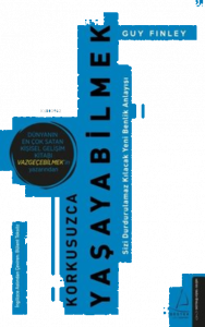 Korkusuzca Yaşayabilmek;Sizi Durdurulamaz Kılacak Yeni Benlik Anlayışı