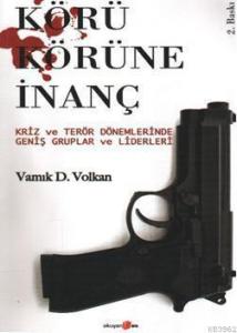 Körü Körüne İnanç; Kriz ve Terör Dönemlerinde Geniş Gruplar ve Liderleri 2005 Nobel Barış Ödülü Adayı)