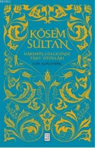 Kösem Sultan; Haremin Gölgesinde Taht Oyunları