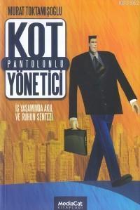Kot Pantolonlu Yönetici; İş Yaşamında Akıl ve Ruhun Sentezi