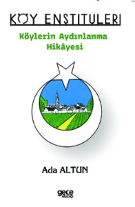 Köy Enstitüleri - Köylerin Aydınlanma Hikâyesi