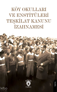 Köy Okulları ve Enstitüleri Teşkilat Kanunu İzahnamesi