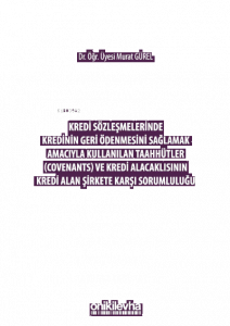 Kredi Sözleşmelerinde Kredinin Geri Ödenmesini Sağlamak İçin Kullanılan Taahhütler (Covenants) ve Kredi Alacaklısının Kredi Alan Şirkete Karşı Sorumluluğu