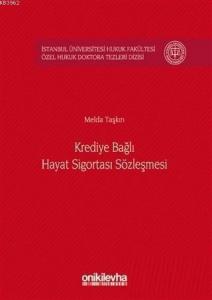 Krediye Bağlı Hayat Sigortası Sözleşmesi; İstanbul Üniversitesi Hukuk Fakültesi Özel Hukuk Doktora Tezleri Dizisi No: 7