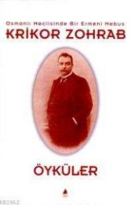 Krikor Zohrap Osmanlı Meclisinde Bir Ermeni Mebus; Öyküler