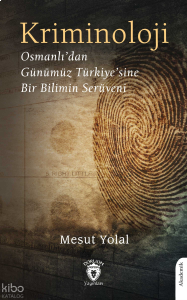 Kriminoloji Osmanlı’dan Günümüz Türkiye’sine Bir Bilimin Serüveni