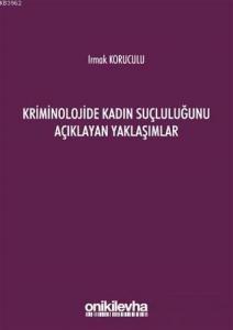 Kriminolojide Kadın Suçluluğunu Açıklayan Yaklaşımlar