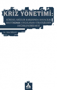 Kriz Yönetimi:;Küresel Krizler Karşısında Havacılık Sektöründe Uygulanan Stratejilerin Değerlendirilmesi
