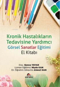 Kronik Hastalıkların Tedavisinde Yardımcı Görsel Sanatlar Eğitimi El Kitabı