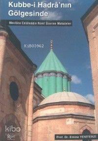 Kubbe-i Hadranın Gölgesinde; Mevlana Celaleddin Rumi Üzerine Makaleler