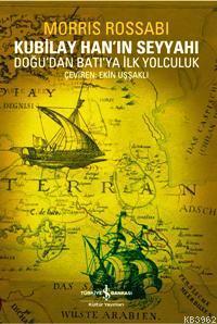 Kubilay Han'ın Seyyahı; Doğudan Batıya İlk Yolculuk