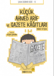 Küçük Ahmed Arif ve Gazete Kâğıtları