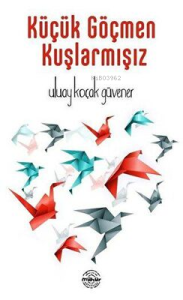 Küçük Göçmen Kuşlarmışız