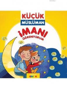 Küçük Müslüman - İmanı Öğreniyorum