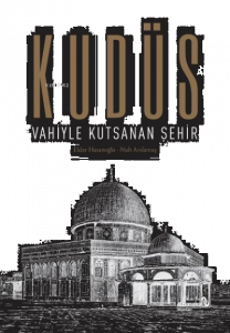 Kudüs: Vahiyle Kutsanan Şehir