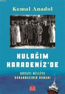 Kulağım Karadeniz'de; Kuvayı Milliye Donanmasının Romanı