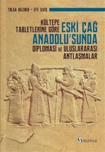 Kültepe Tabletlerine Göre Eski Çağ Anadolu'sunda Diplomasi ve Uluslararası Antlaşmalar