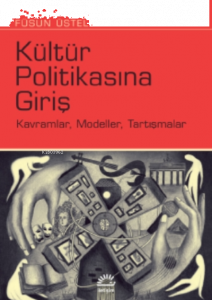 Kültür Politikasına Giriş;Kavramlar, Modeller, Tartışmalar
