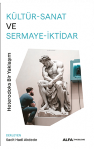 Kültür-Sanat Ve Sermaye-İktidar;Heterodoks Bir Yaklaşım