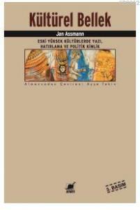 Kültürel Bellek; Eski Yüksek Kültürlerde Yazı, Hatırlama ve Politik Kimlik