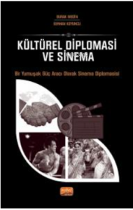 Kültürel Diploması Ve Sinema - Bir Yumuşak Güç Aracı Olarak Sinema Diplomasisi