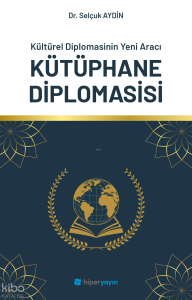 Kültürel Diplomasinin Yeni Aracı Kütüphane Diplomasisi