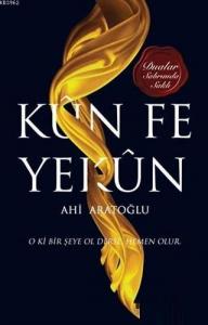 Kün Fe Yekün; O Ki Bir Şeye Ol Derse Hemen Olur.