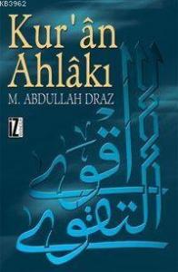 Kur´ân Ahlâkı; Kur´ân-ı Kerîm´den Çıkan Şekliyle ve Öteki Eski ve Modern Nazariyelerle Karşılaştırma