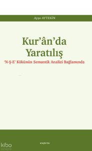 Kur’ân’da Yaratılış;‘N-Ş-E’ Kökünün Semantik Analizi Bağlamında