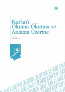Kur’an’ı Okuma -Okutma ve Anlama Üzerine