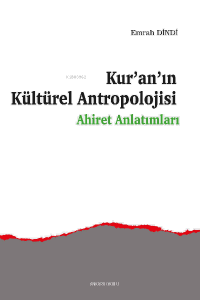 Kur’an’ın Kültürel Antropolojisi;Ahiret Anlatımları