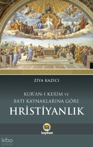 Kuran-I Kerim Ve Batı Kaynaklarına Göre Hristiyanlık