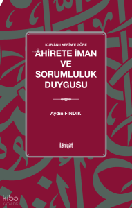 Kur'ân-ı Kerîm'e Göre Âhirete İman ve Sorumluluk Duygusu