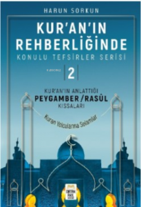 Kur'an’ın Anlattığı Peygamber/Rasûl Kıssaları;Kur’an’ın Rehberliğinde Konulu Tefsirler Serisi: 2