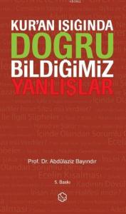 Kur'an Işığında Doğru Bildiğimiz Yanlışlar (Ciltli)