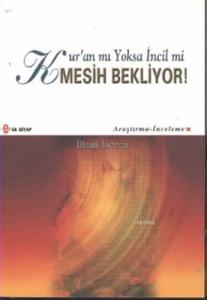 Kur'an mı Yoksa İncil mi Mesih Bekliyor !